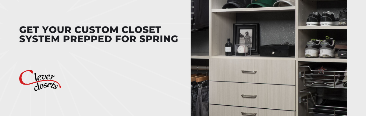 Get Your Custom Closet System Prepped for Spring
