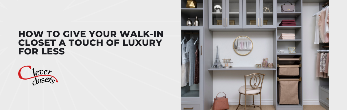 How to Give Your Walk-in Closet a Touch of Luxury for Less