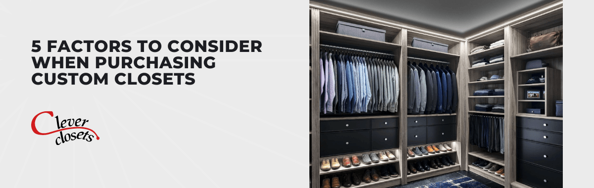 5 Factors to Consider When Purchasing Custom Closets