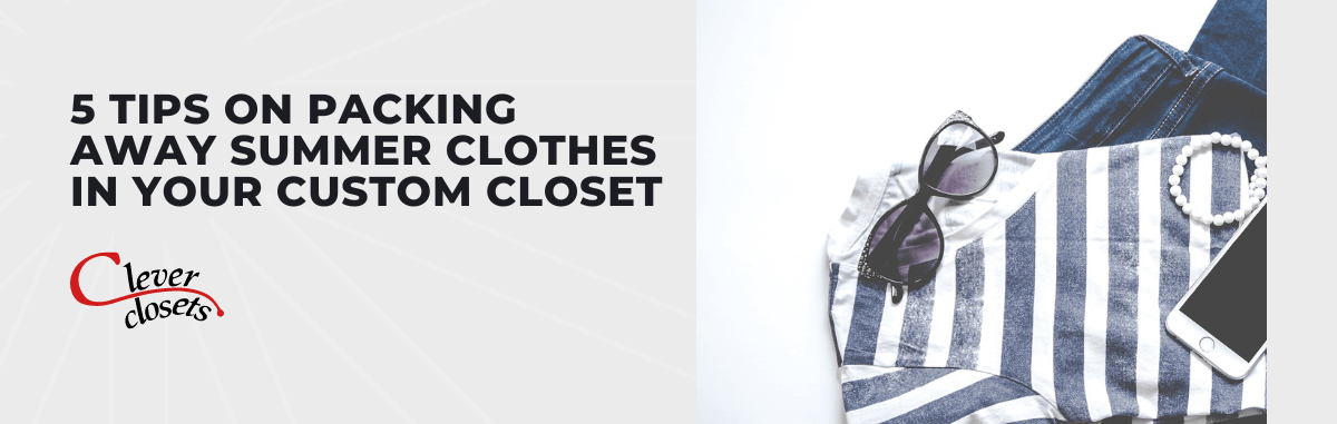 5 Tips on Packing Away Summer Clothes in Your Custom Closet