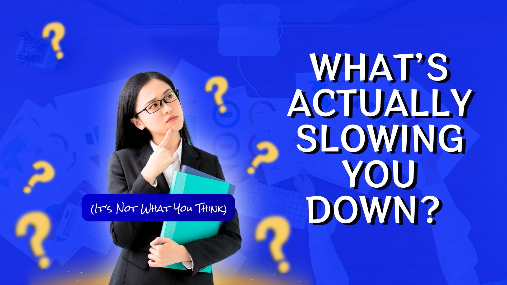 What’s Actually Slowing You Down? (It’s Not What You Think)