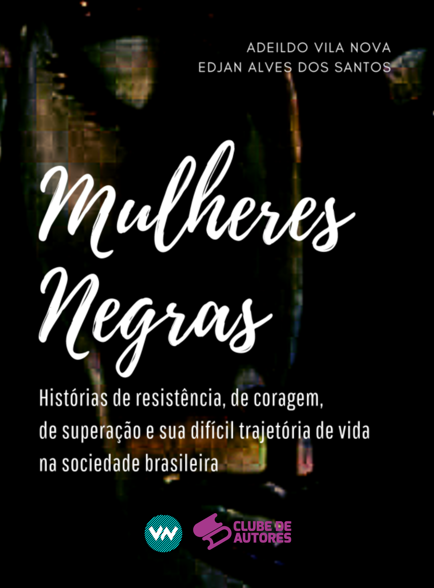 Mulheres Negras: histórias de resistência, de coragem, de superação e sua difícil trajetória de vida na sociedade brasileira