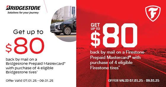 Bridgestone and Firestone tire promotion: Get up to $80 back by mail on prepaid Mastercard with 4 tire purchase. Offer valid 07.01.25 - 09.01.25.