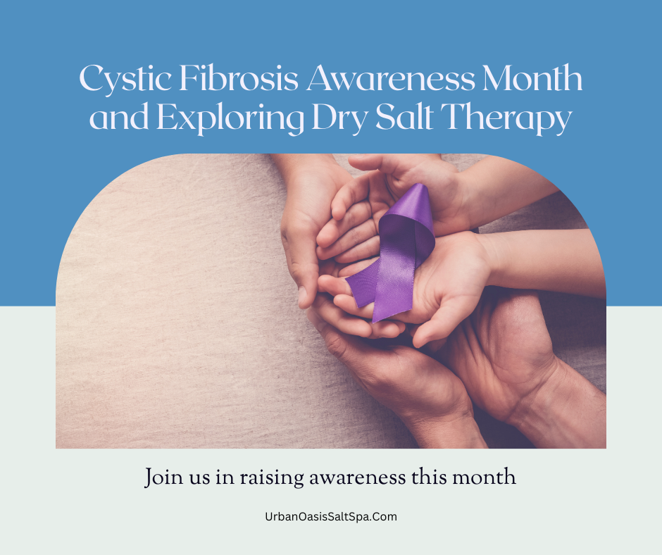 Cystic Fibrosis Awareness month and exploring dry salt therapy.