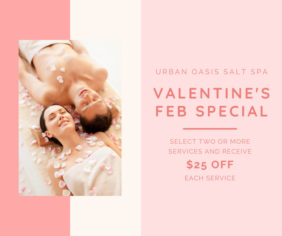 This Valentine's Day, indulge in a serene escape with your loved one at Urban Oasis Salt Spa! Create your own special by selecting two or more services and enjoy $25 off each treatment, creating the perfect opportunity for couples to unwind and reconnect. Immerse yourselves in our tranquil environment, where every detail is designed to enhance your relaxation and promote holistic wellness. Make this special occasion unforgettable by booking your services together. But hurry, this exclusive offer is only available for a limited time! Treat yourselves to the ultimate pampering experience and celebrate your love in the soothing embrace of Urban Oasis Salt Spa.