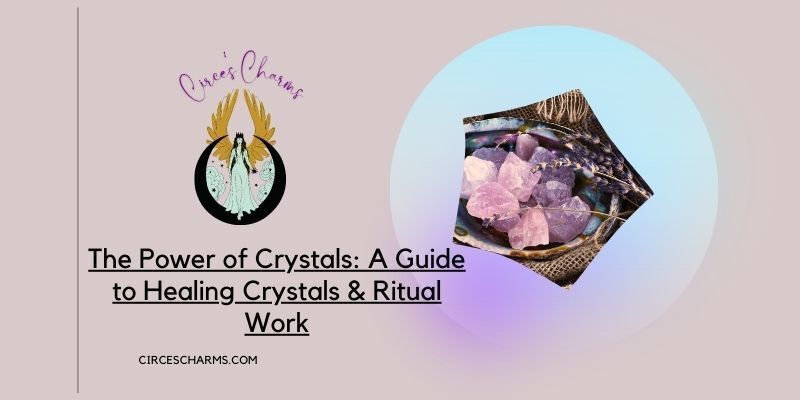 The Power of Crystals: A Guide to Healing Crystals & Ritual Work