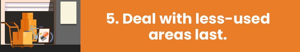 Text on orange background: 5. Deal with less-used areas last.