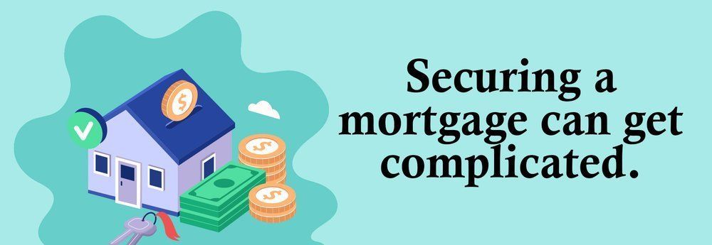Illustration of a house with money and the text “Securing a mortgage can get complicated.”