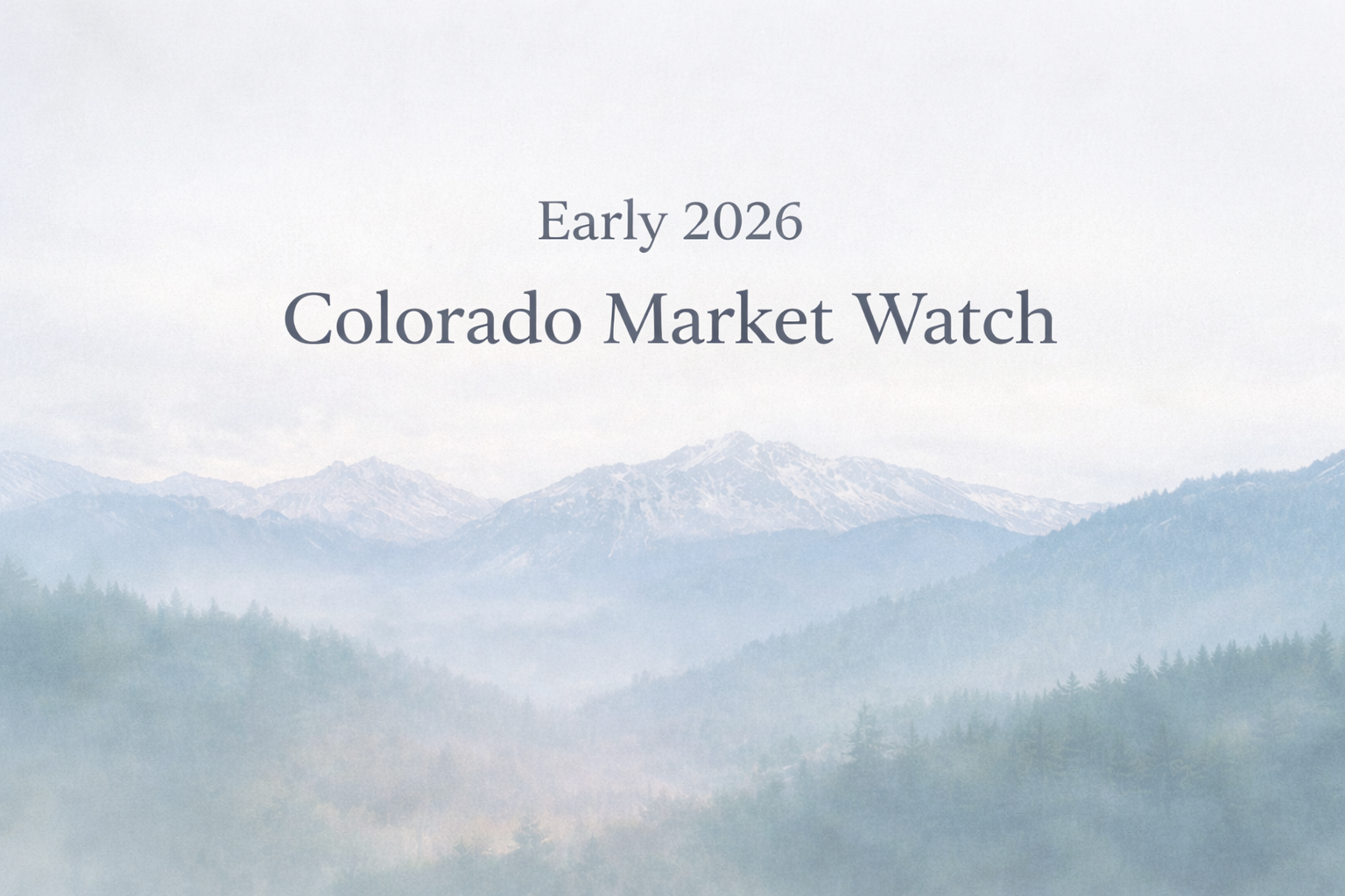 Title slide featuring layered misty mountain ranges in soft blue and gray tones with evergreen forests in the foreground. Text reads 'Early 2026' and 'Colorado Market Watch' in serif font against the foggy mountain backdrop.