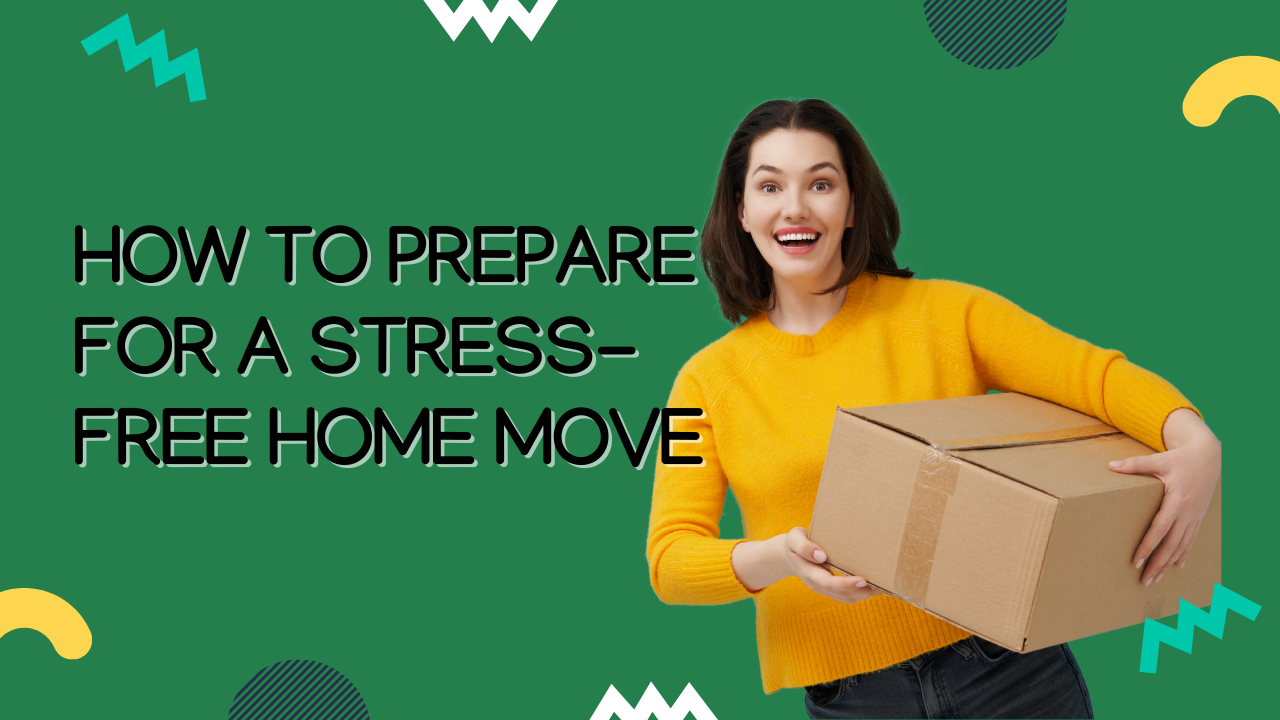 How to Prepare for a Stress-Free Home Move