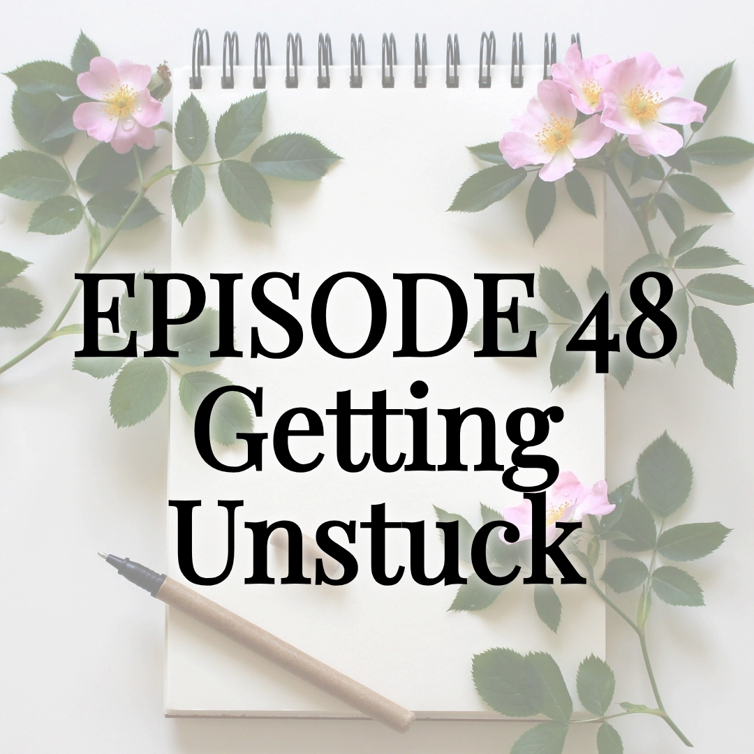 Episode 48 Getting Unstuck