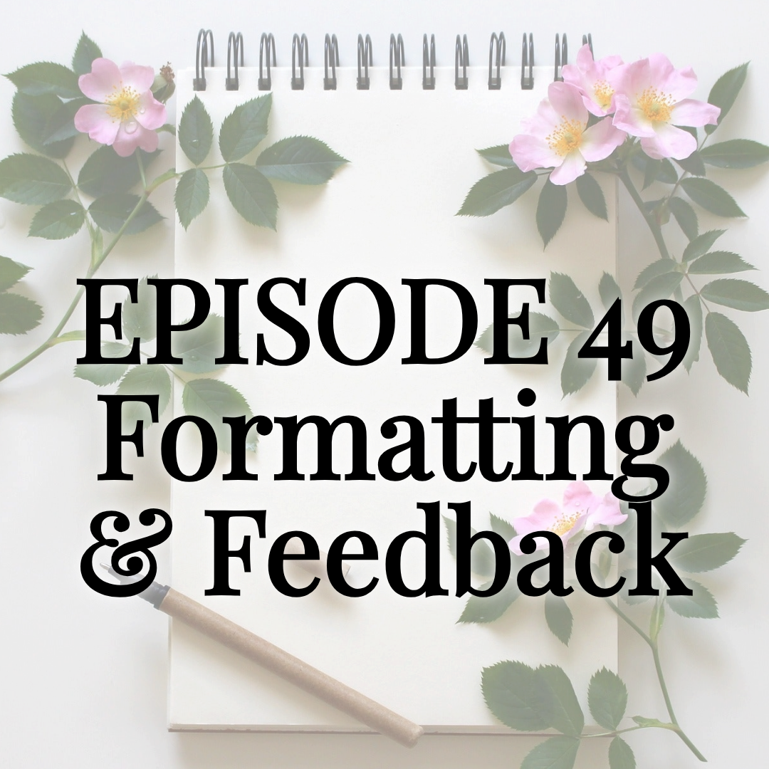 Episode 49 Formatting & Feedback