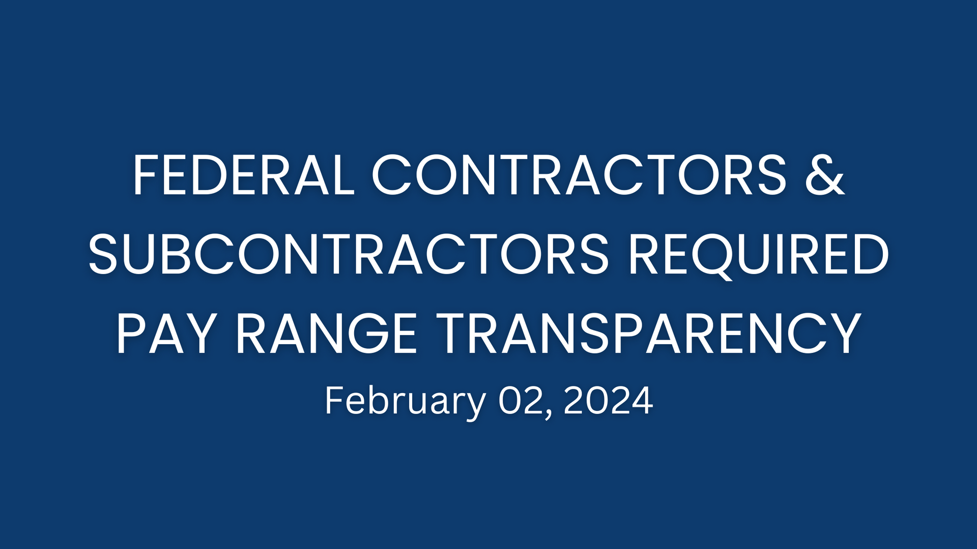 Federal Contractors & Subcontractors Required Pay Range Transparency in Job Advertisements 
