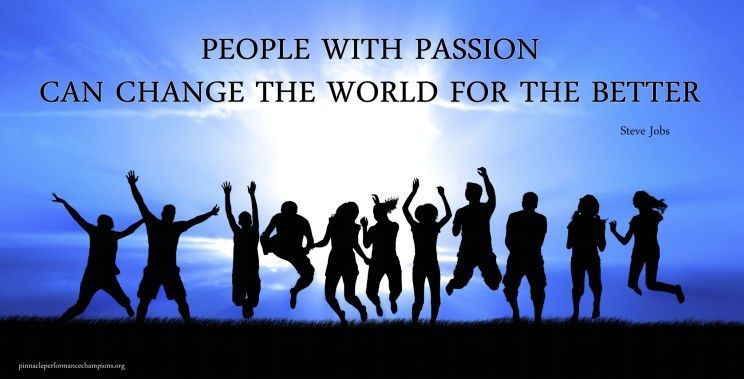 People with passion can change the world for the better