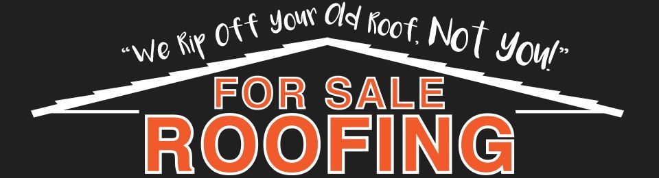 Black roofing logo with &ldquo;We rip off your old roof, not your&hellip;&rdquo; and &ldquo;FOR SALE ROOFING&rdquo; text