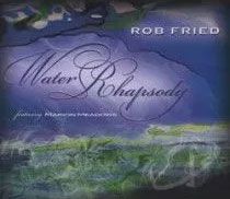 A cd cover for rob fried 's water rhapsody.