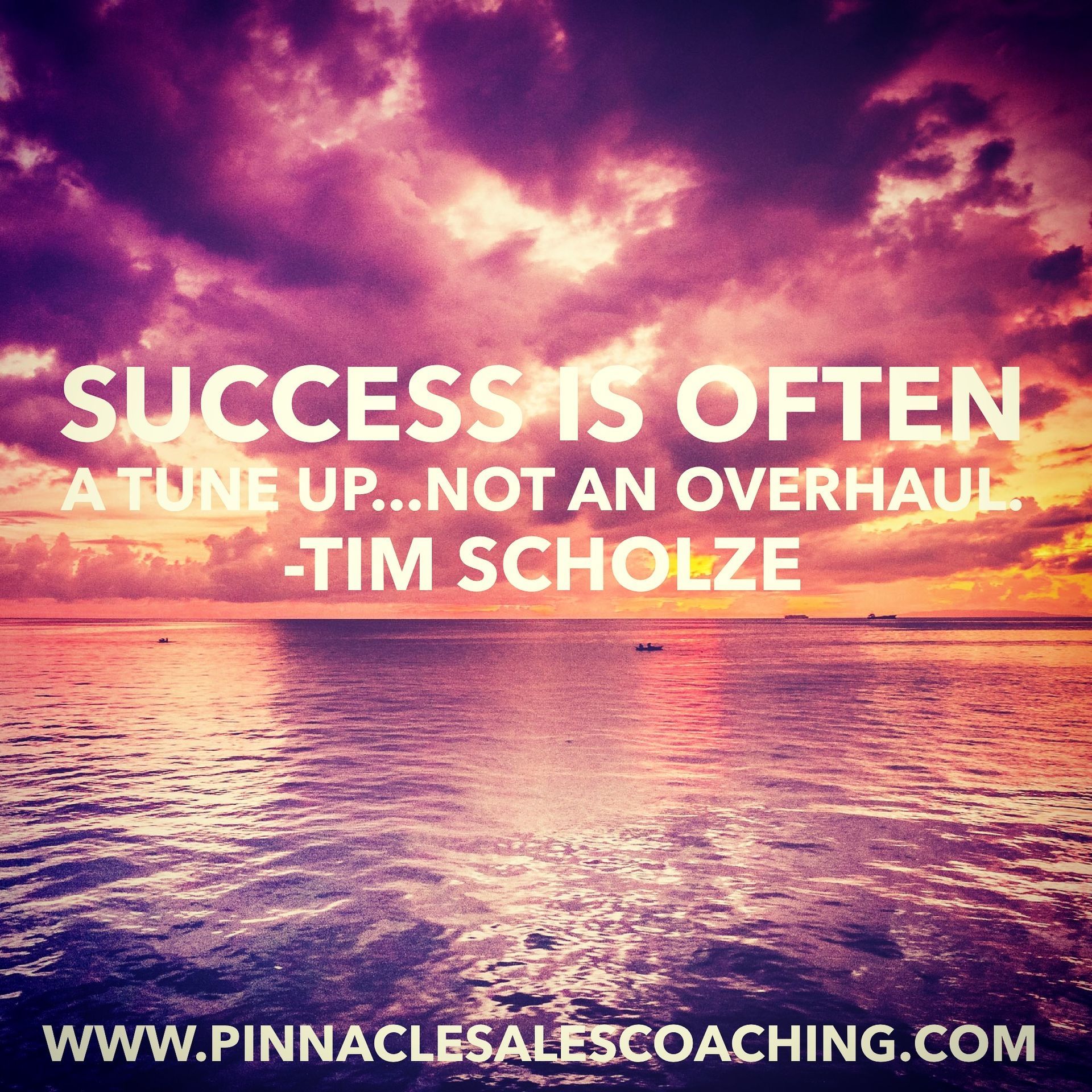 SUCCESS IS OFTEN A TUNE UP... NOT AN OVERHAUL. -TIM SCHOLZE
