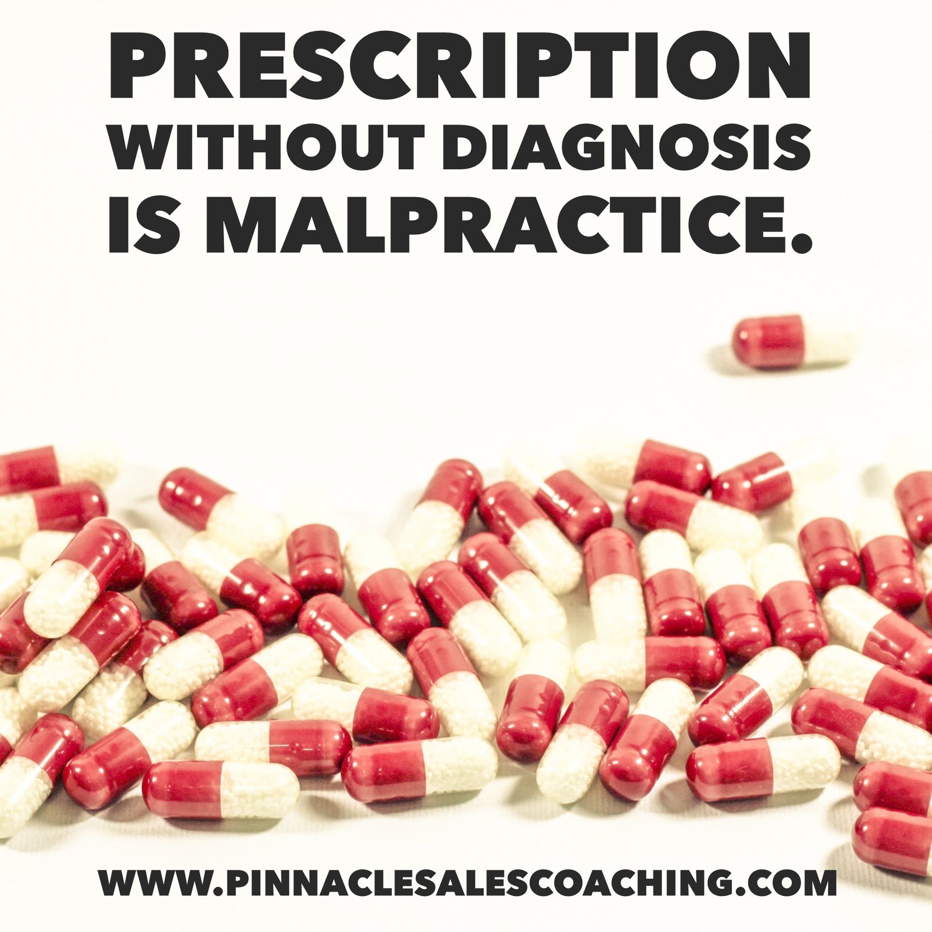 Prescription without diagnosis is malpractice.