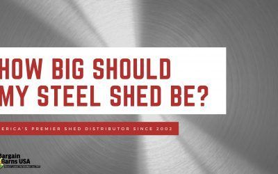 How Big Should My Steel Shed Be?