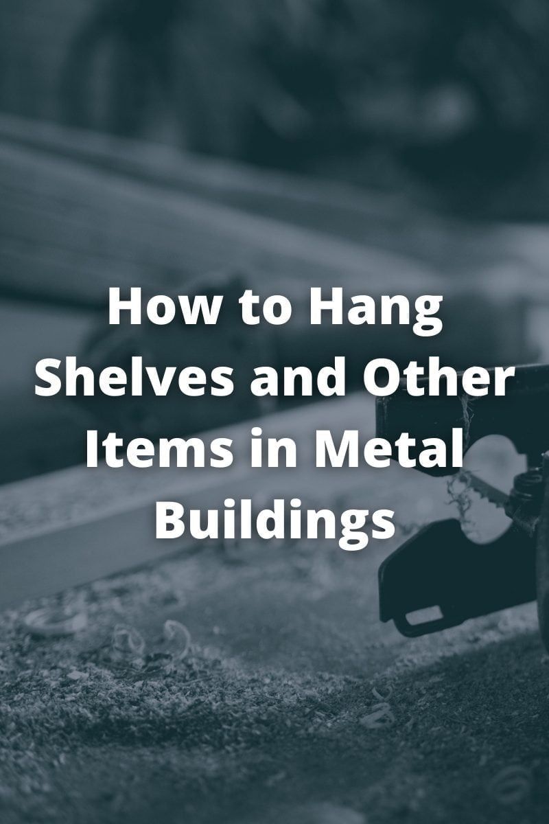 How to Hang Shelves and Other Items in Metal Buildings