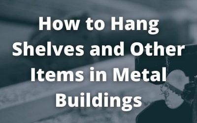 How to Hang Shelves and Other Items in Metal Buildings