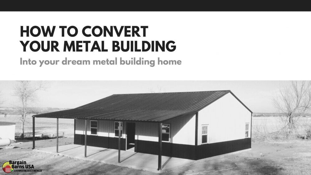 How To Convert Your Metal Building Into Your Dream Home