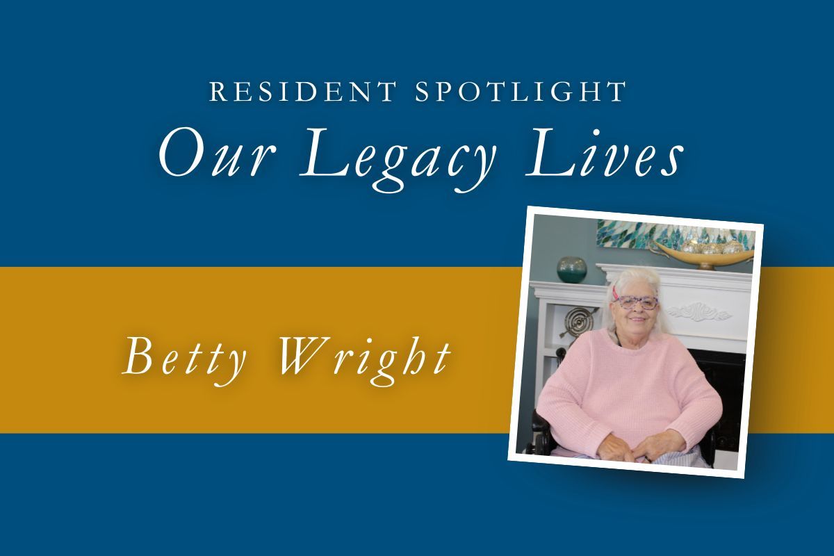 Resident Spotlight: Betty Wright sits for a photo in front of a white shelf. Text overlay: Our Legacy Lives.