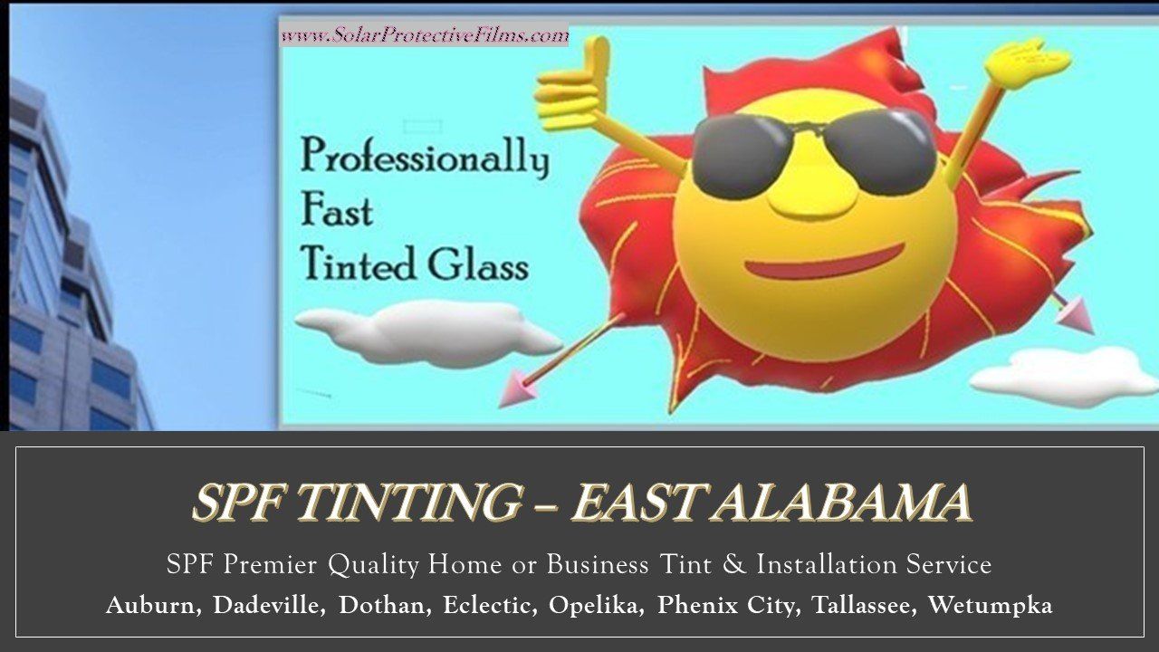 SPF Tinting services for home or business windows in Auburn Dadeville Eclectic Enterprise Opelika Wetumpka Tallassee AL