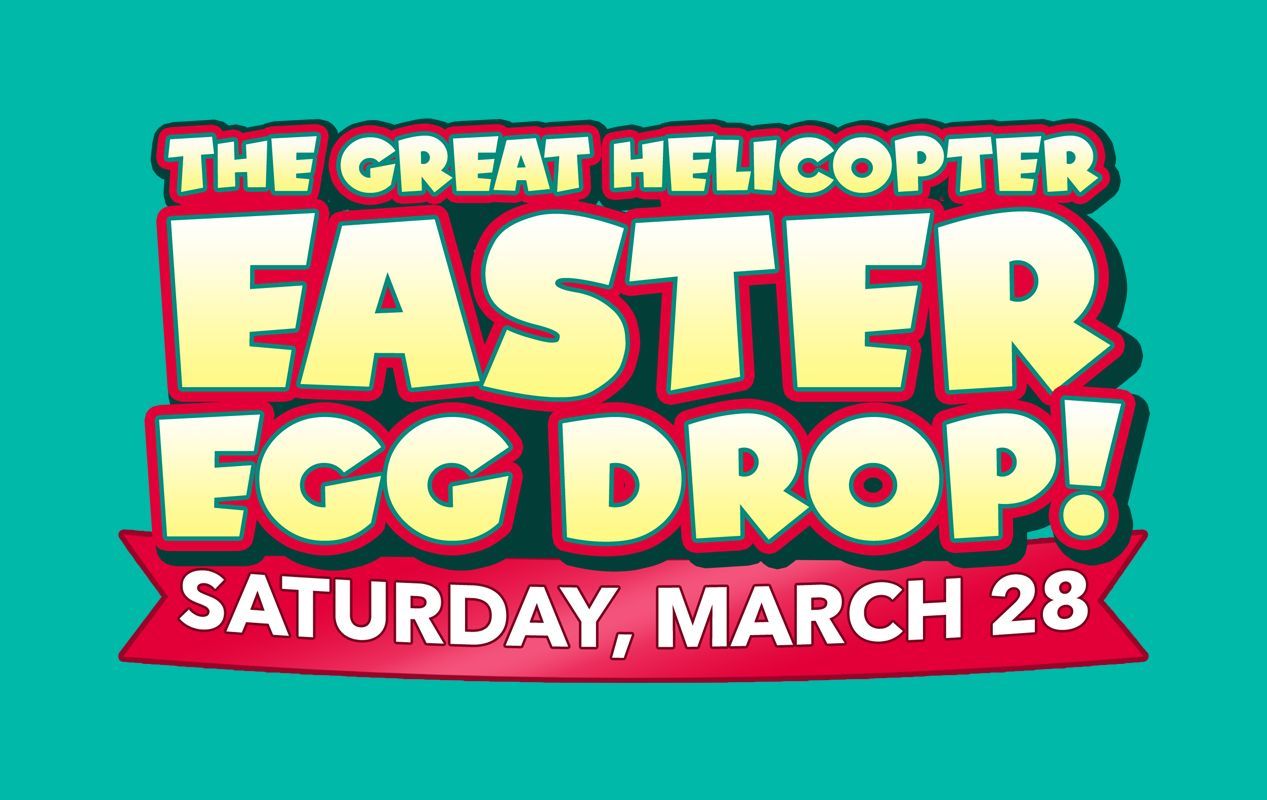 "The Great Helicopter Easter Egg Drop" event graphic. Yellow and white text on teal background, red banner: Saturday, March 28.