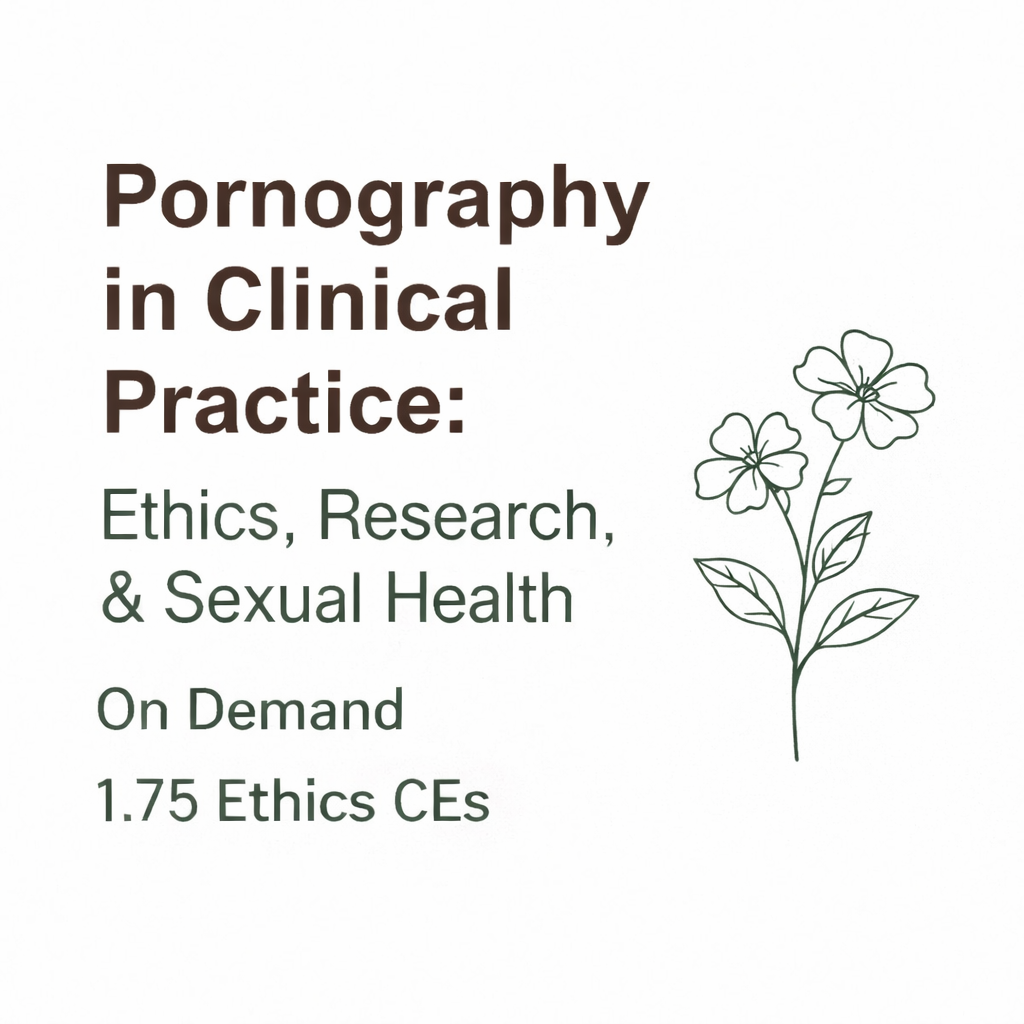 Pornography in Clinical Practice: Ethics, Research, & Sexual Health
