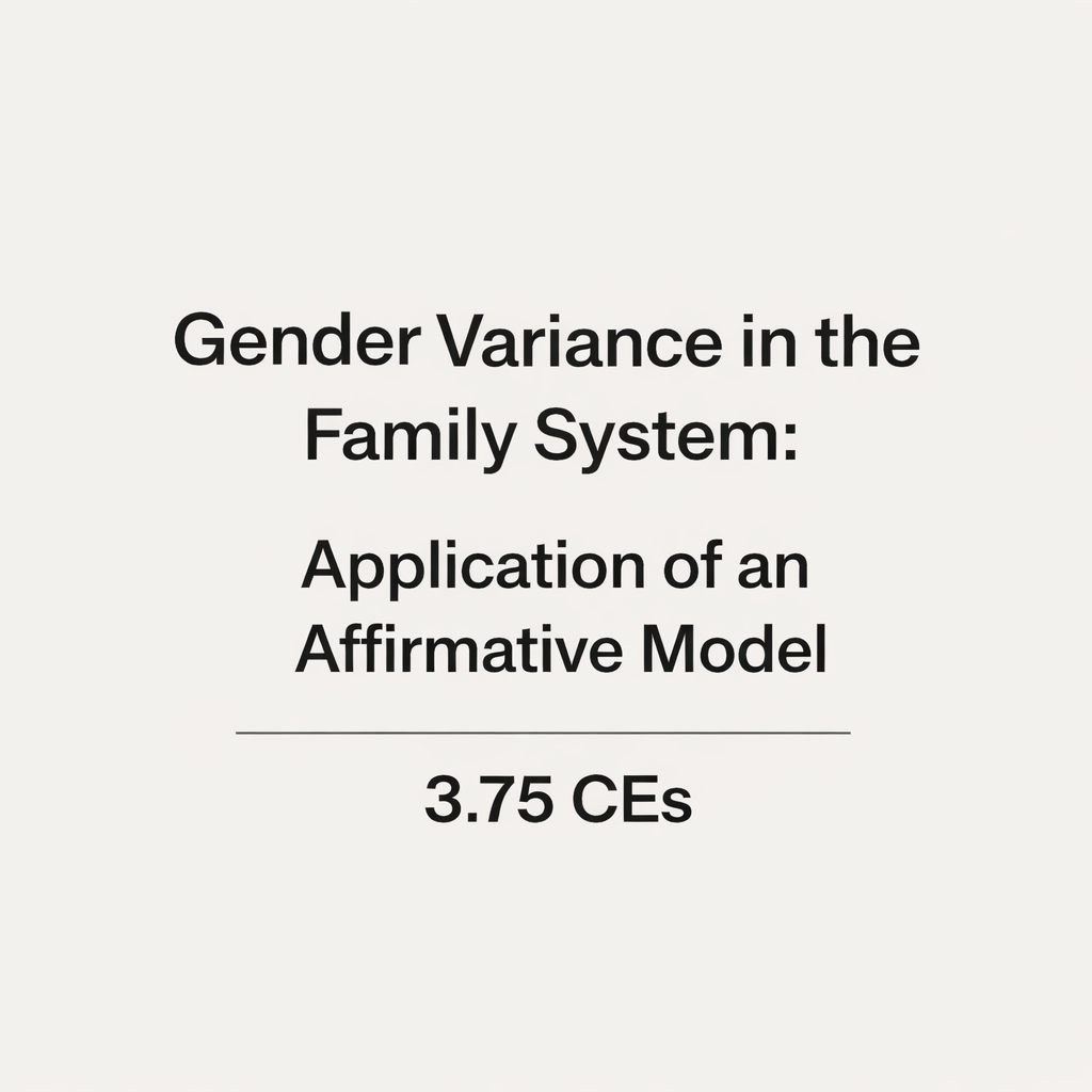 Legacy Course: Gender Variance in the Family System: Application of an Affirmative Model
