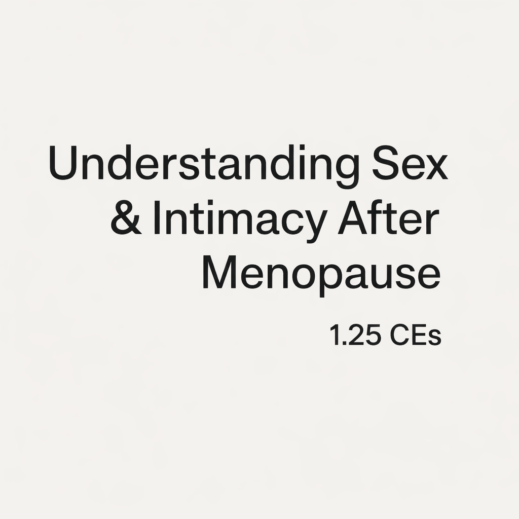 Legacy Course: Understanding Sex & Intimacy After Menopause