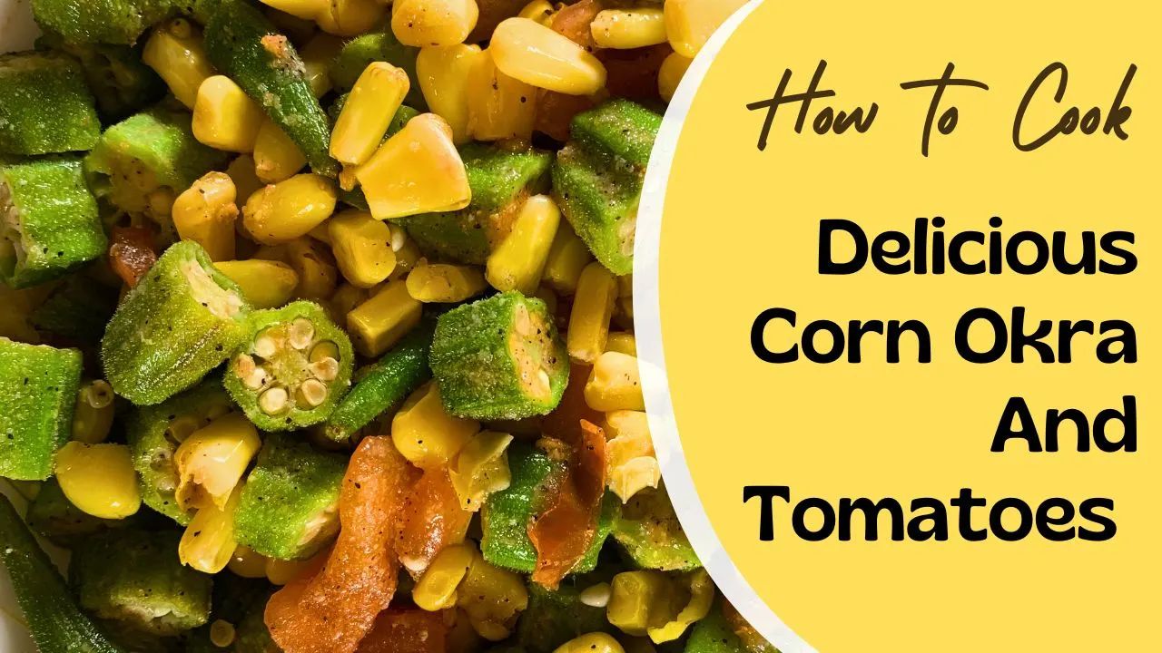 Delicious Corn Okra And Tomatoes