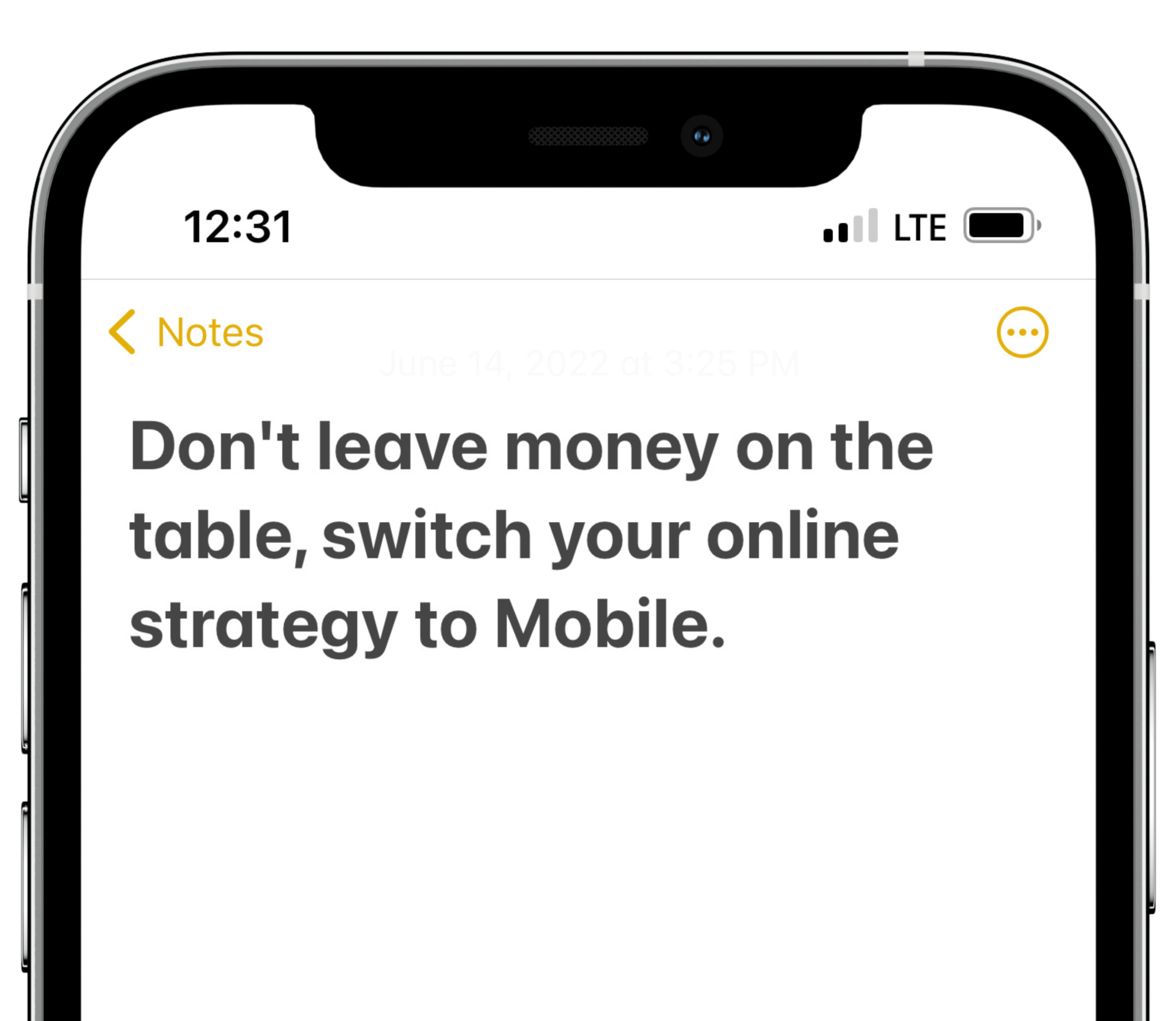 a cell phone with a note that says `` don 't leave money on the table , switch your online strategy to mobile . ''