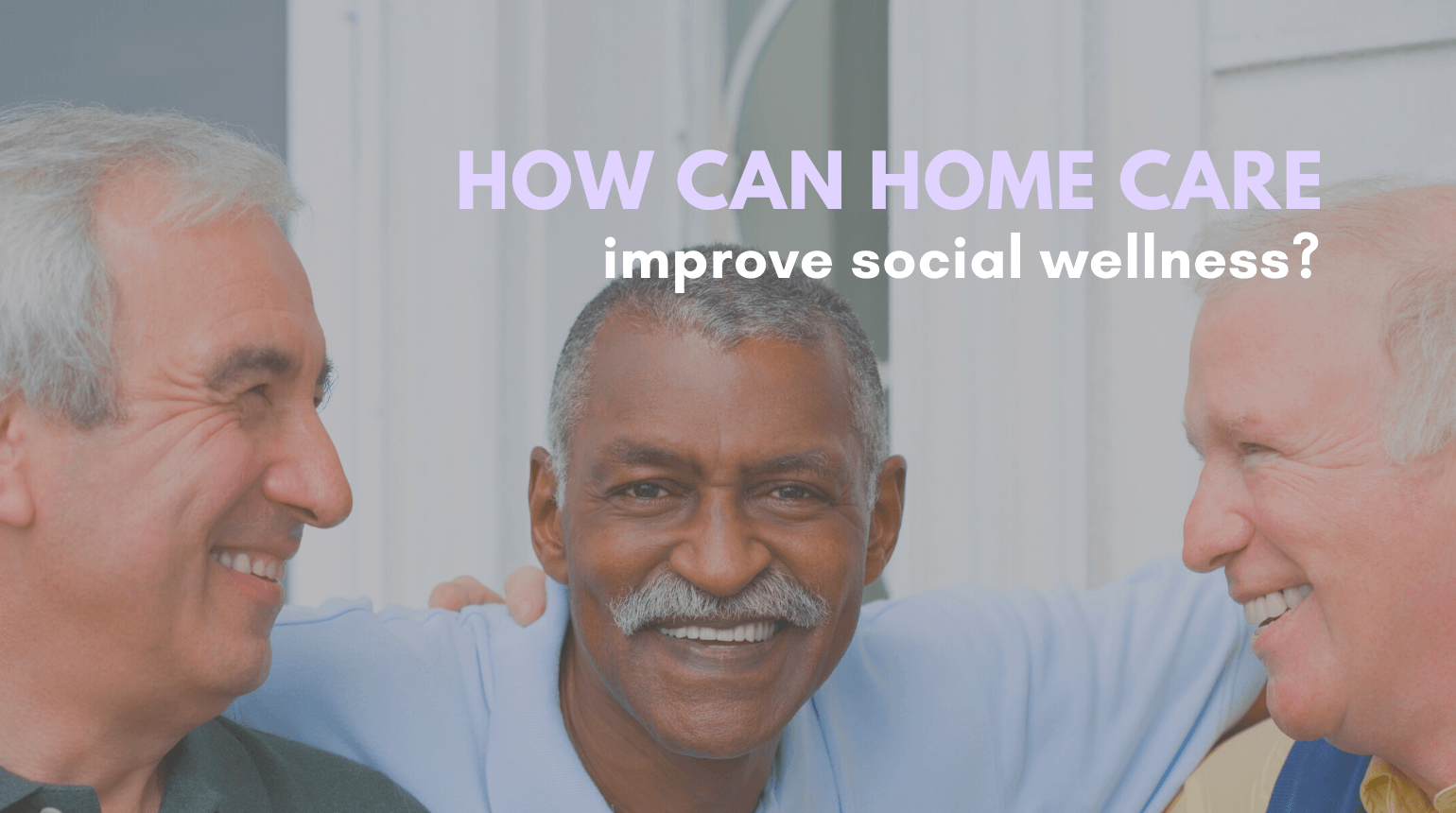 Home Care Can Improve Social Wellness