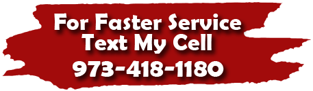 For Faster Service Text My Cell (973) 418-1180