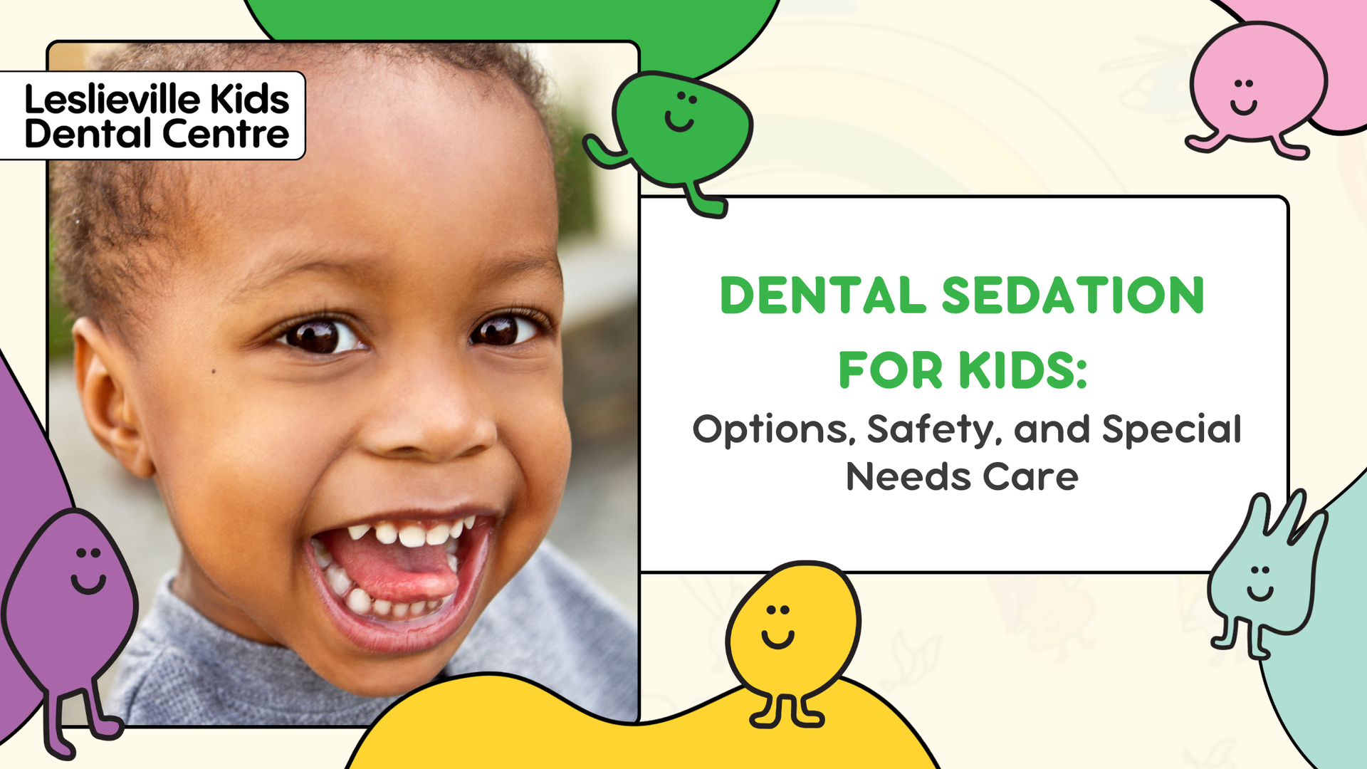 Smiling child with dental sedation text. Logo: Leslieville Kids Dental Centre.