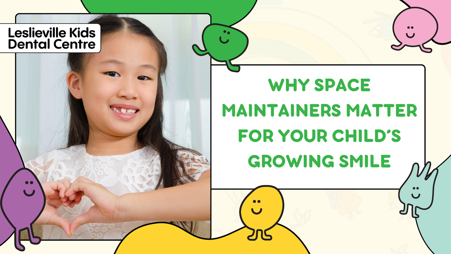 Leslieville Kids Dental Centre ad with smiling child and text: “Why space maintainers matter for your child’s growing smile”