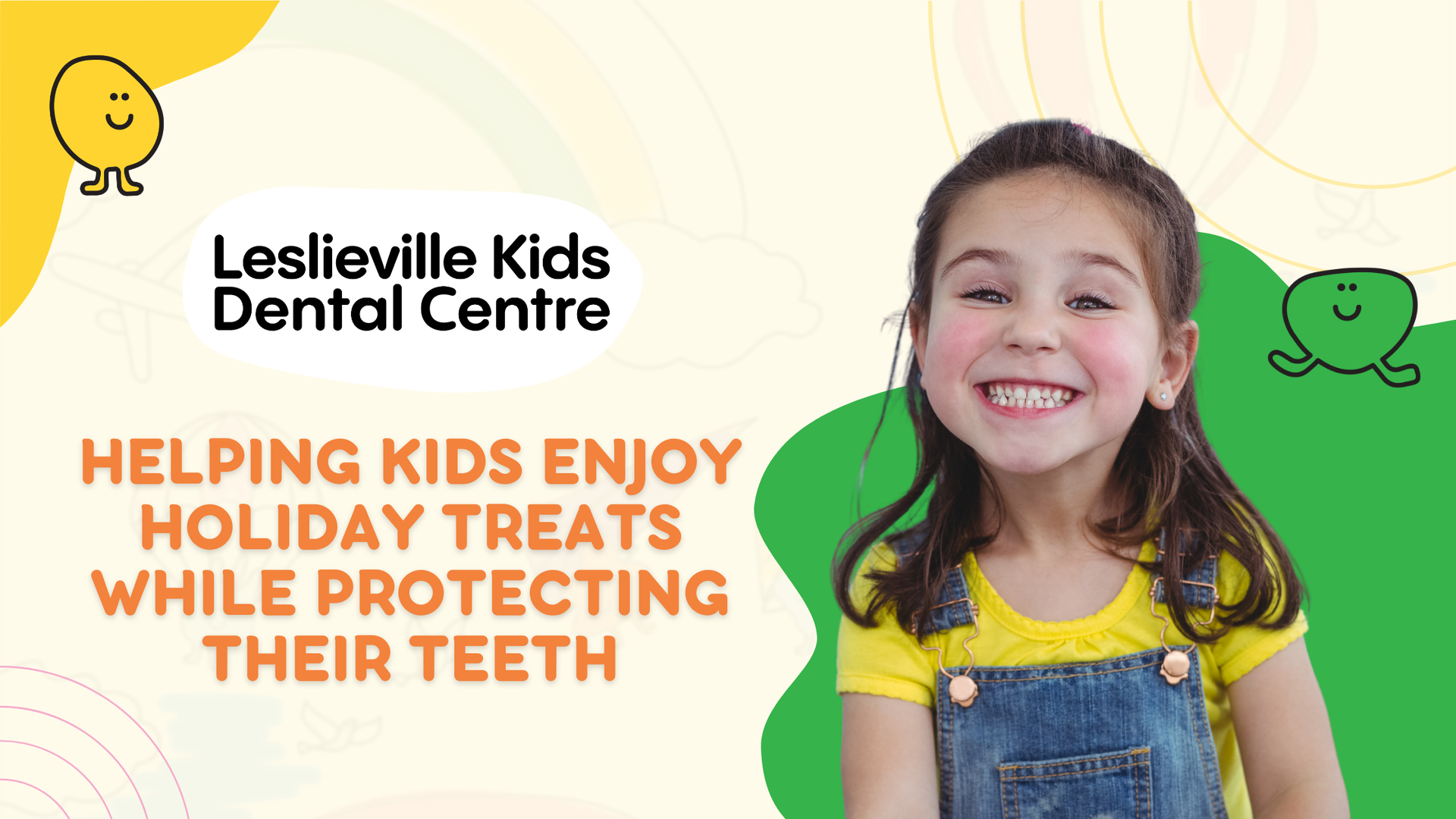 Girl smiling in denim overalls, Leslieville Kids Dental Centre logo, text: Helping kids enjoy holiday treats while protecting their teeth.