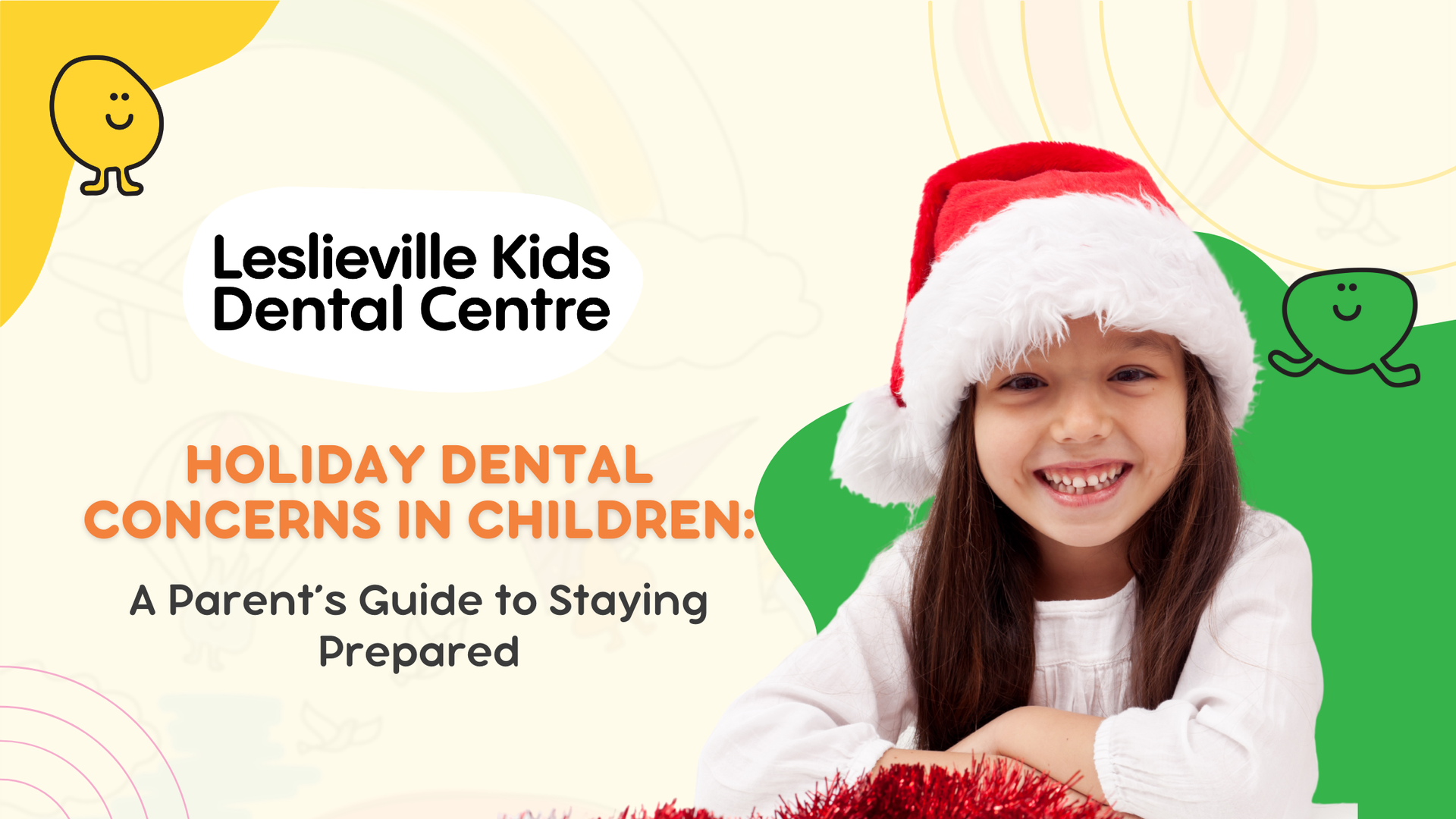 Young girl in Santa hat smiles. Text: Holiday dental concerns in children. Leslieville Kids Dental Centre.