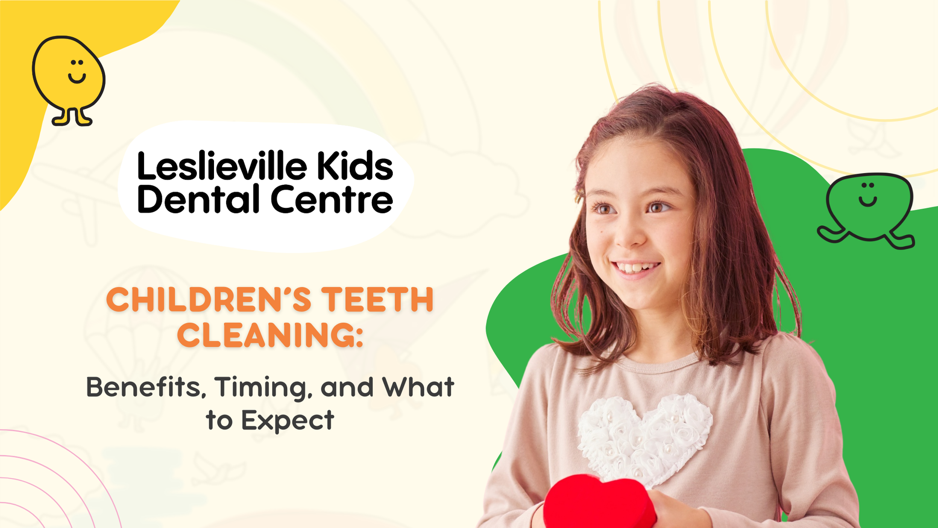 Girl holding a heart, with text: Children's teeth cleaning. Logo for Leslieville Kids Dental Centre.
