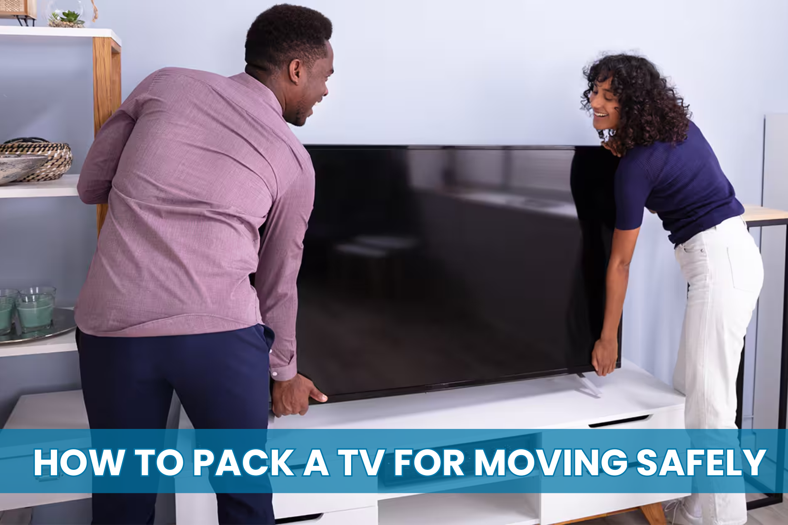 how to pack a tv for moving safely