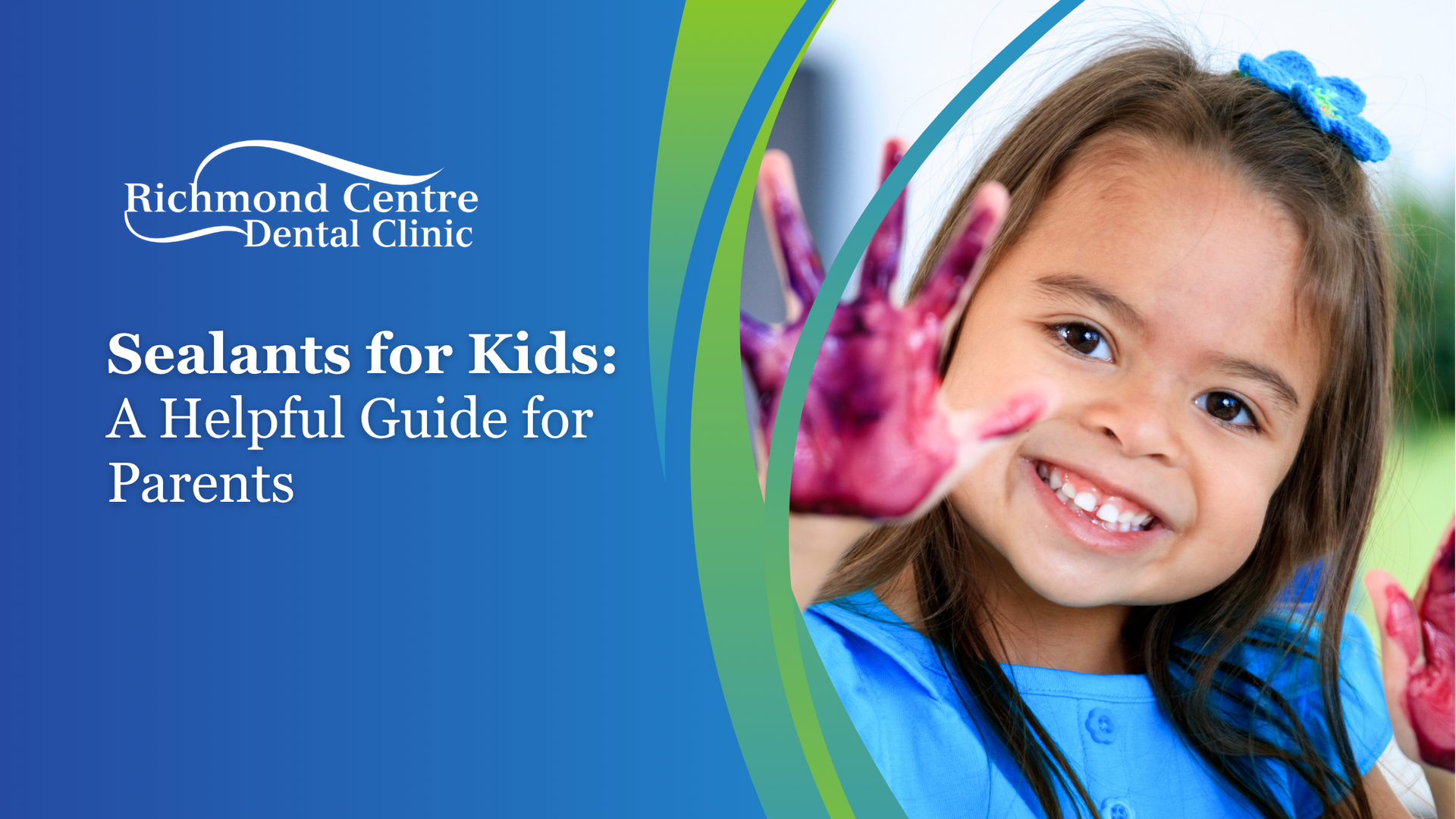A young girl with paint on her hands smiles. Text: Sealants for Kids: A Helpful Guide for Parents. Blue and green design.