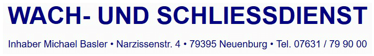 Wach- und Schliessdienst, Inhaber Michael Basler, D-79395 Neuenburg, Tel. 07631799000