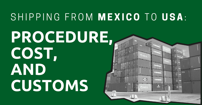 Shipping from mexico to usa : procedure cost and customs