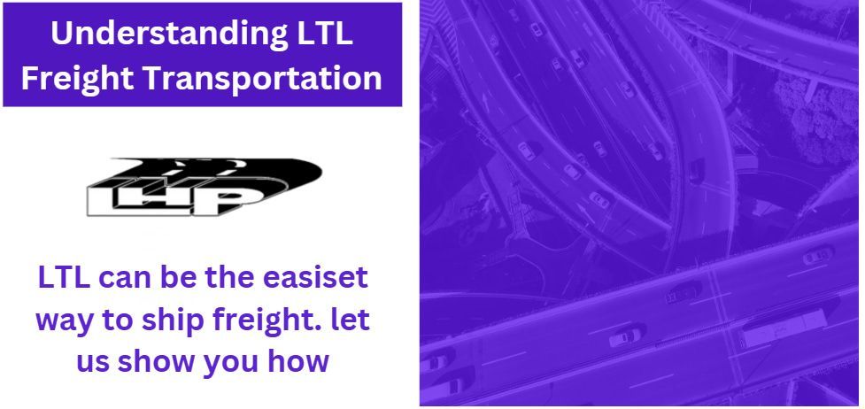 Understanding ltl freight transportation can be the easiest way to ship fright let us show you how