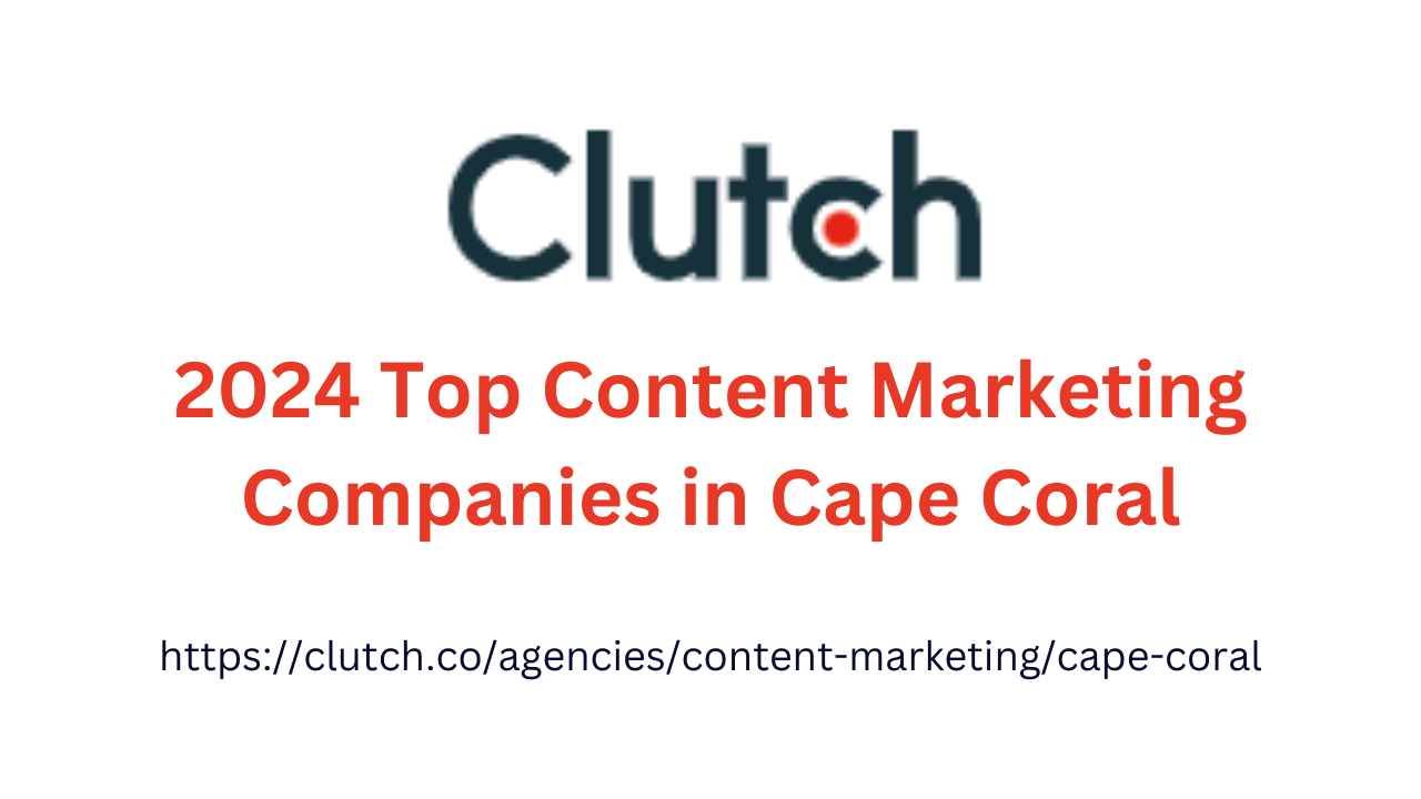 Top Content Markeing Agency in Cape Coral.  A clutch logo that says 2024 top content marketing companies in cape coral