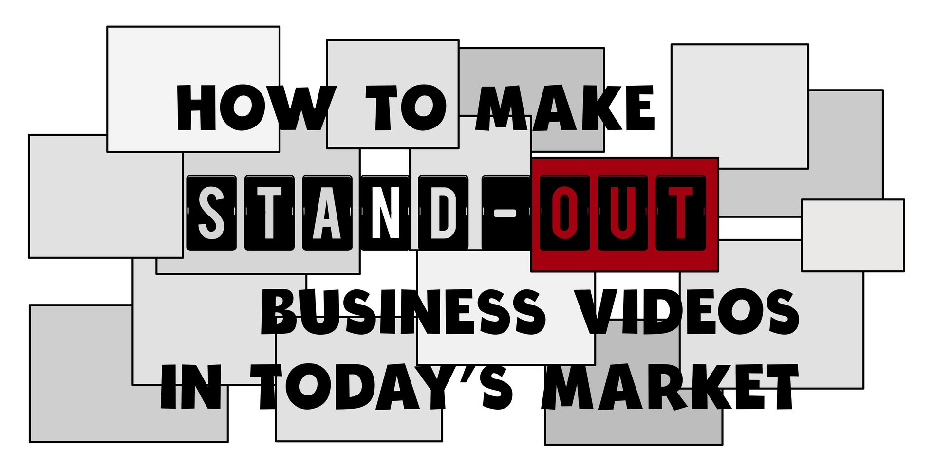 How to make stand-out business videos in today's market