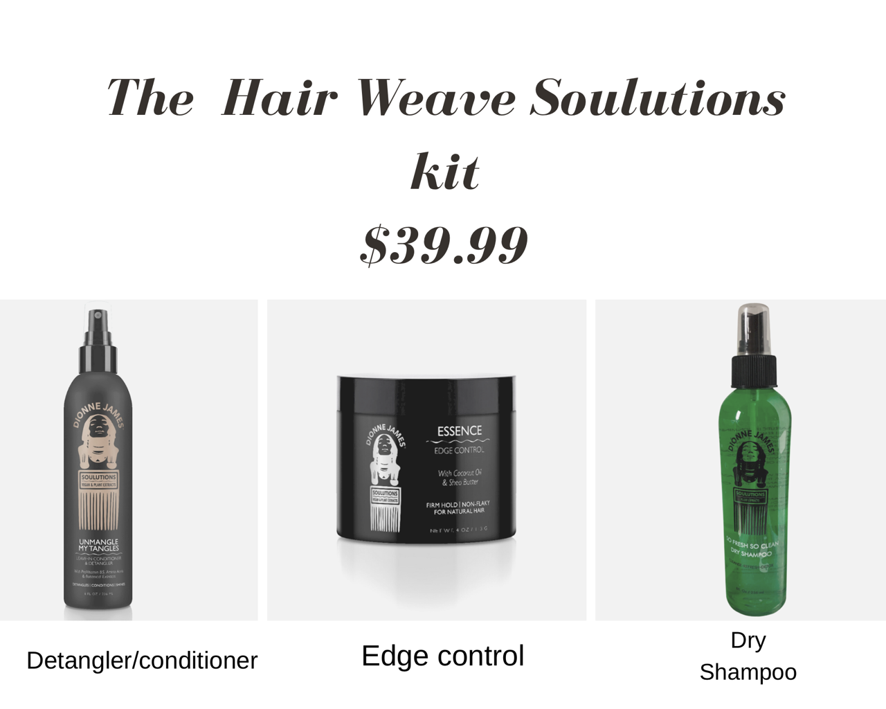 The hair weave solutions kit is $ 39.99 and includes shampoo , conditioner , and dry shampoo.