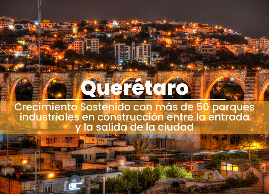 Querétaro: Crecimiento Sostenido con más de 50 parques industriales en construcción entre la entrada